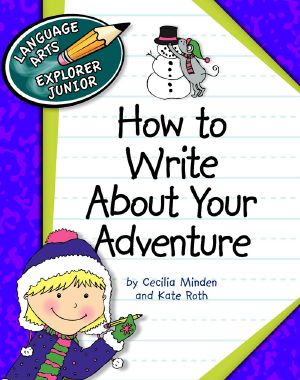 [Explorer Junior Library: How to Write 01] • How to Write About Your Adventure